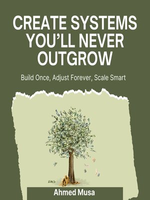 cover image of Create Systems You'll Never Outgrow